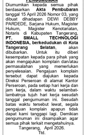 Pengumuman Pembubaran PT Small Technologi Indonesia, Pihak Terkait Diberi Waktu Ajukan Komplain